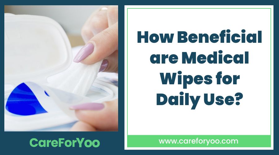 How Beneficial are Medical Wipes for Daily Use?