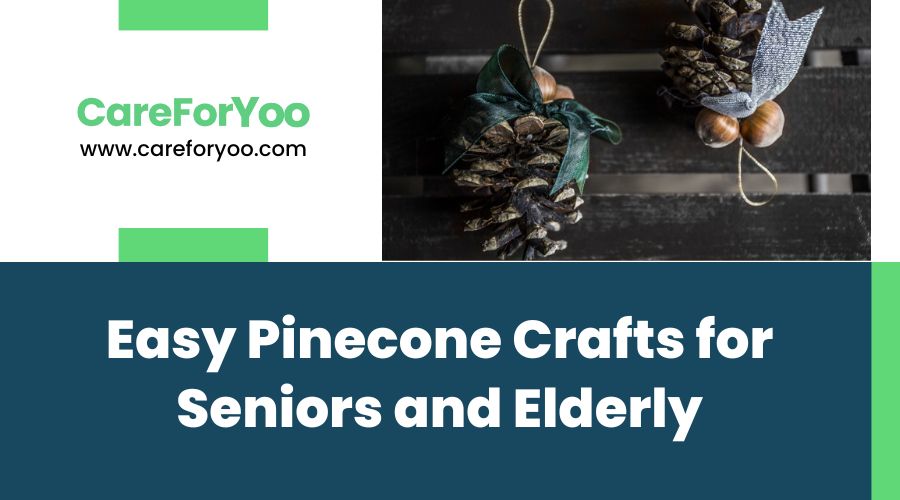 Easy Pinecone Crafts for Seniors and Elderly