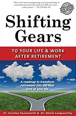Shifting Gears to Your Life and Work After Retirement by Dr. Carolee Duckworth and Dr. Marie Langworthy 