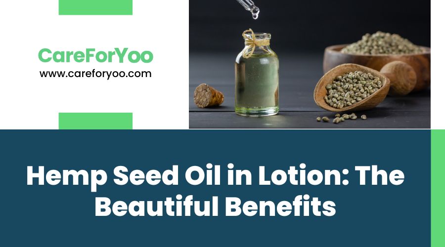 Hemp Seed Oil in Lotion- The Beautiful Benefits