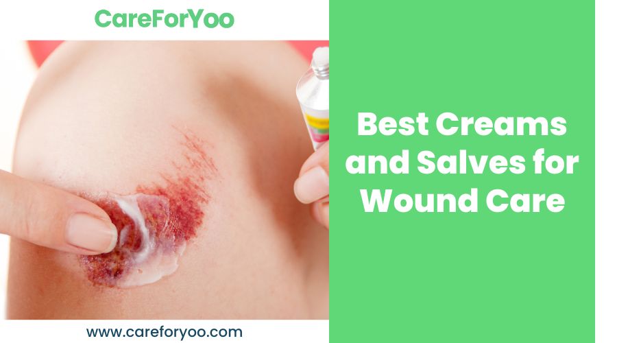 Best Creams and Salves for Wound Care