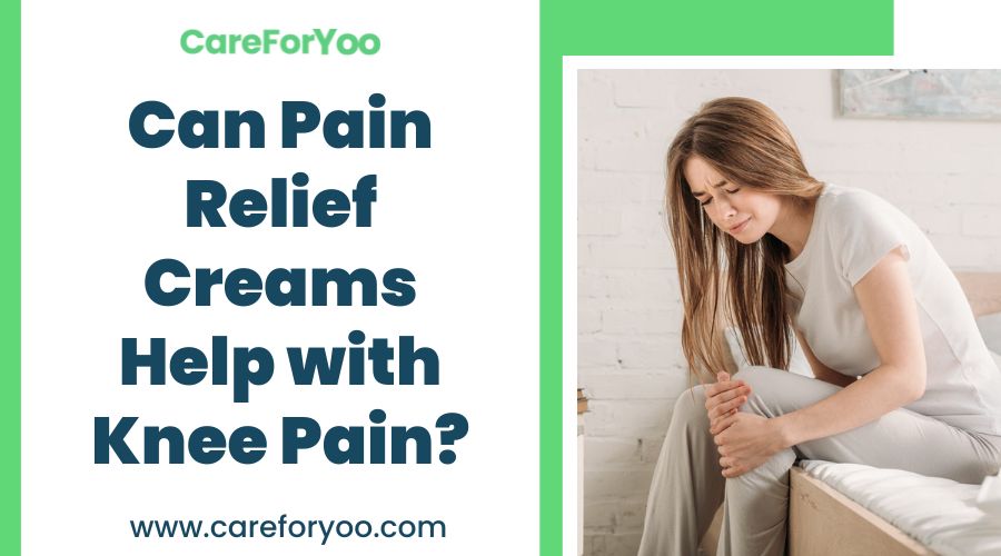Can Pain Relief Creams Help with Knee Pain?
