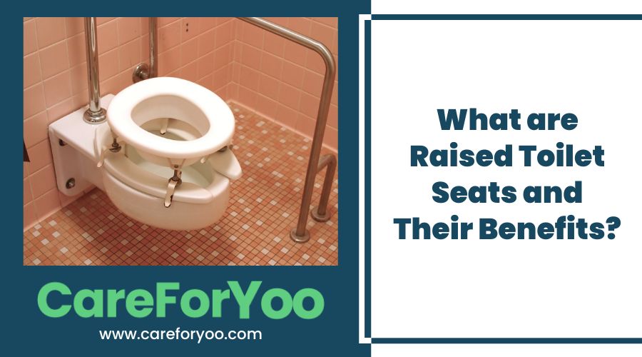 What are Raised Toilet Seats and Their Benefits?
