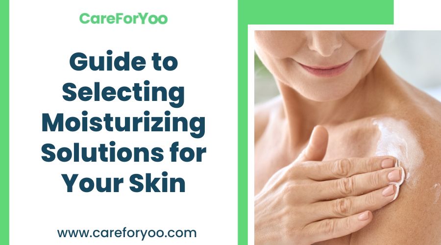 Guide to Selecting Moisturizing Solutions for Your Skin