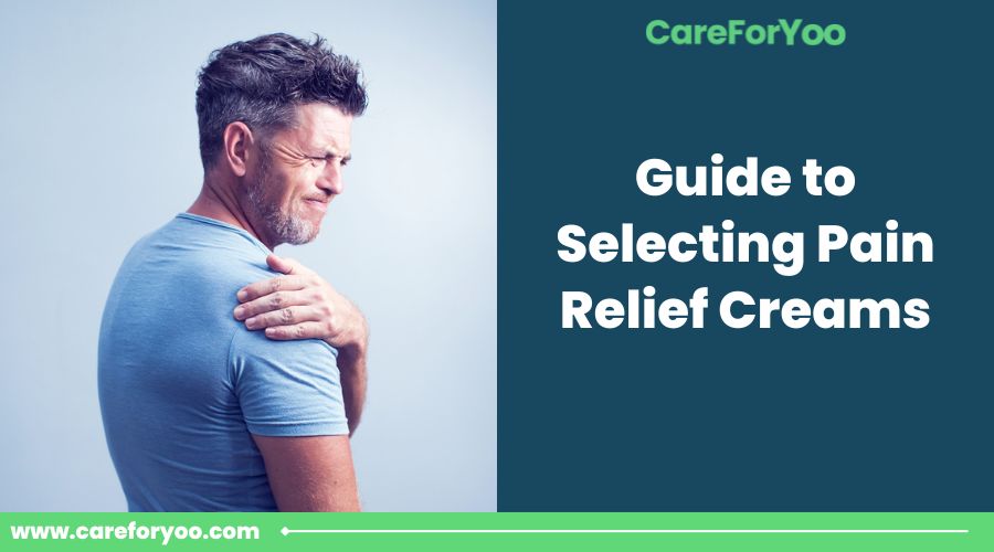 Guide to Selecting Pain Relief Creams