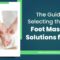 The Guide to Selecting the Right Foot Massage Solutions for You